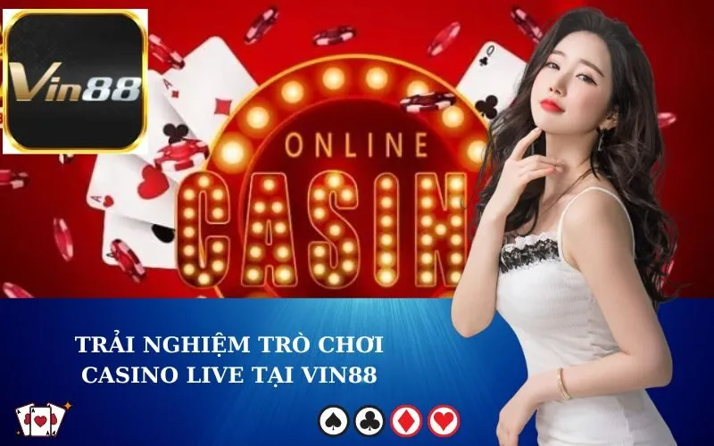 Trải Nghiệm Trò Chơi Casino Live tại VIN88